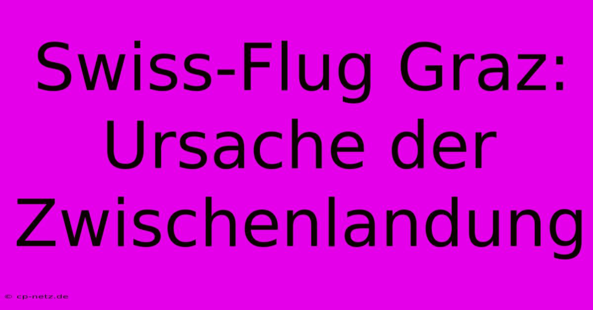 Swiss-Flug Graz: Ursache Der Zwischenlandung