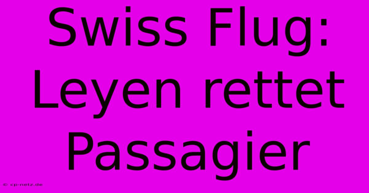 Swiss Flug: Leyen Rettet Passagier