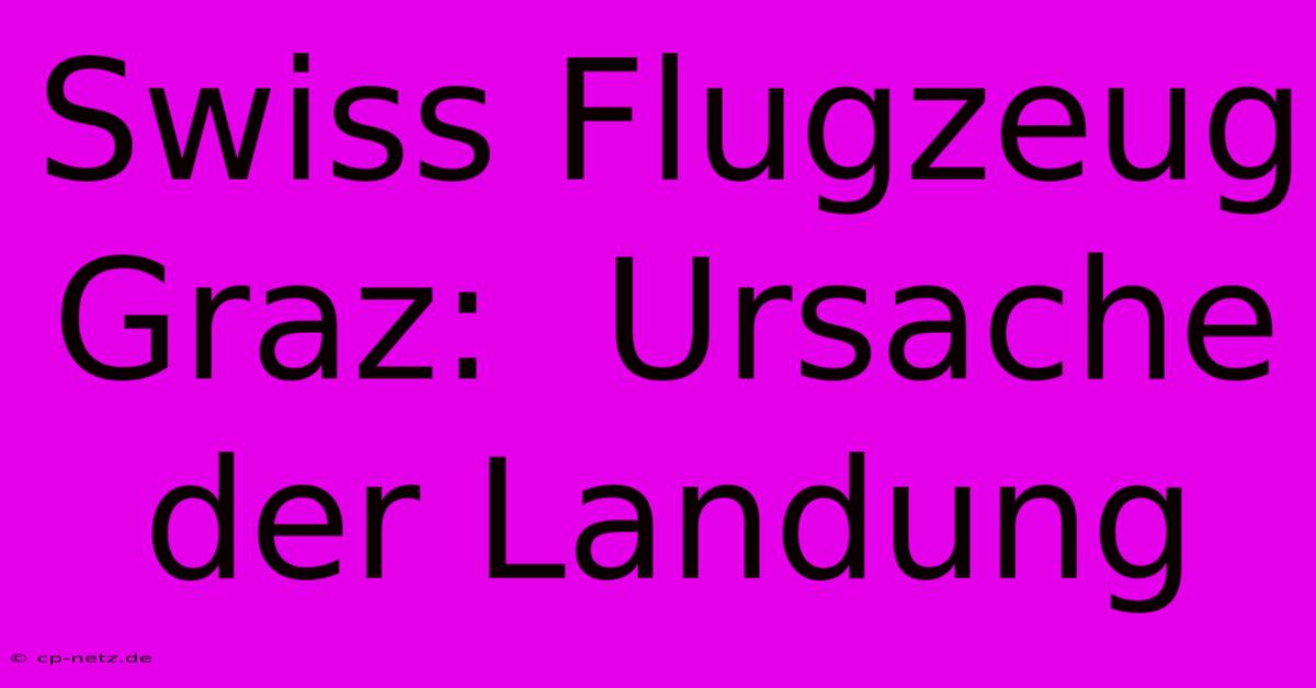 Swiss Flugzeug Graz:  Ursache Der Landung