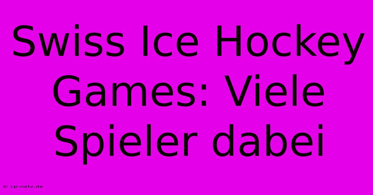 Swiss Ice Hockey Games: Viele Spieler Dabei