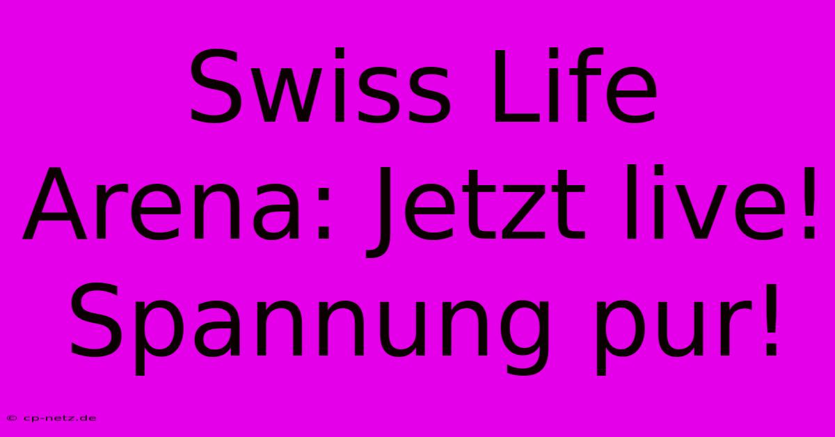 Swiss Life Arena: Jetzt Live! Spannung Pur!