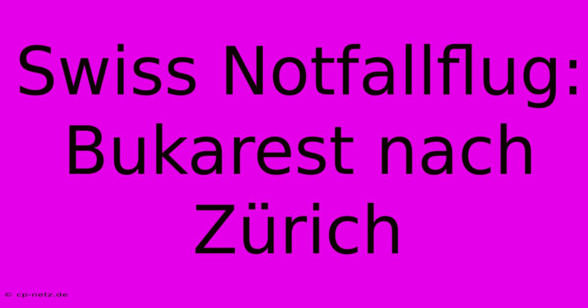 Swiss Notfallflug: Bukarest Nach Zürich