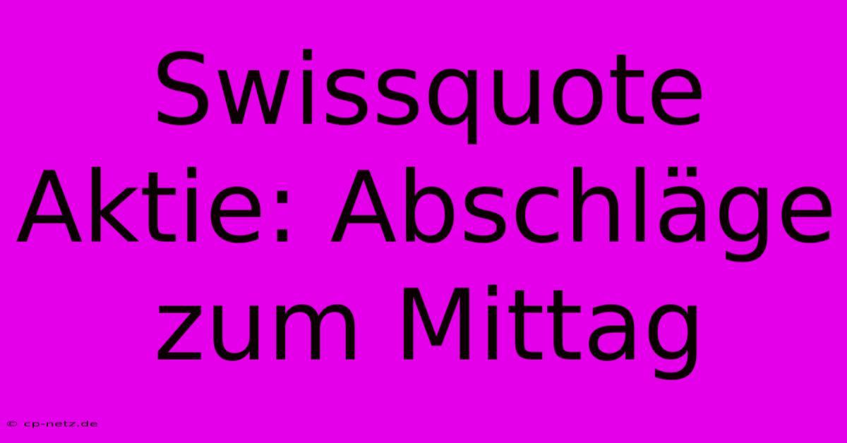 Swissquote Aktie: Abschläge Zum Mittag