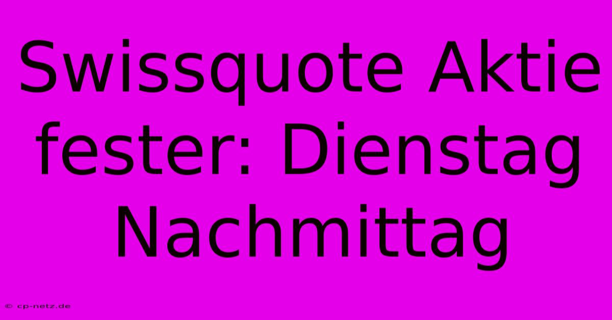 Swissquote Aktie Fester: Dienstag Nachmittag