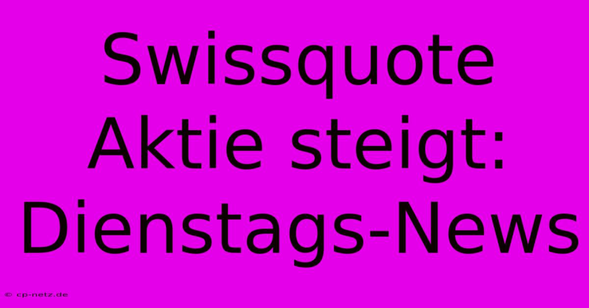 Swissquote Aktie Steigt: Dienstags-News