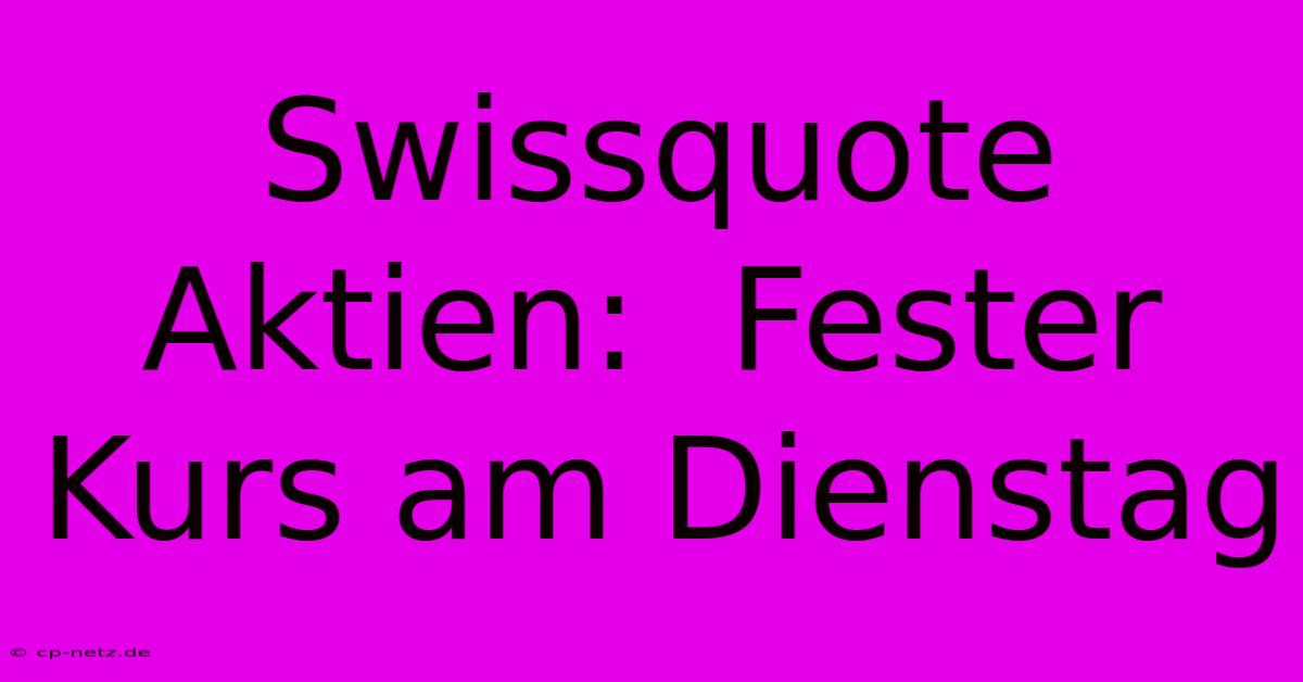 Swissquote Aktien:  Fester Kurs Am Dienstag