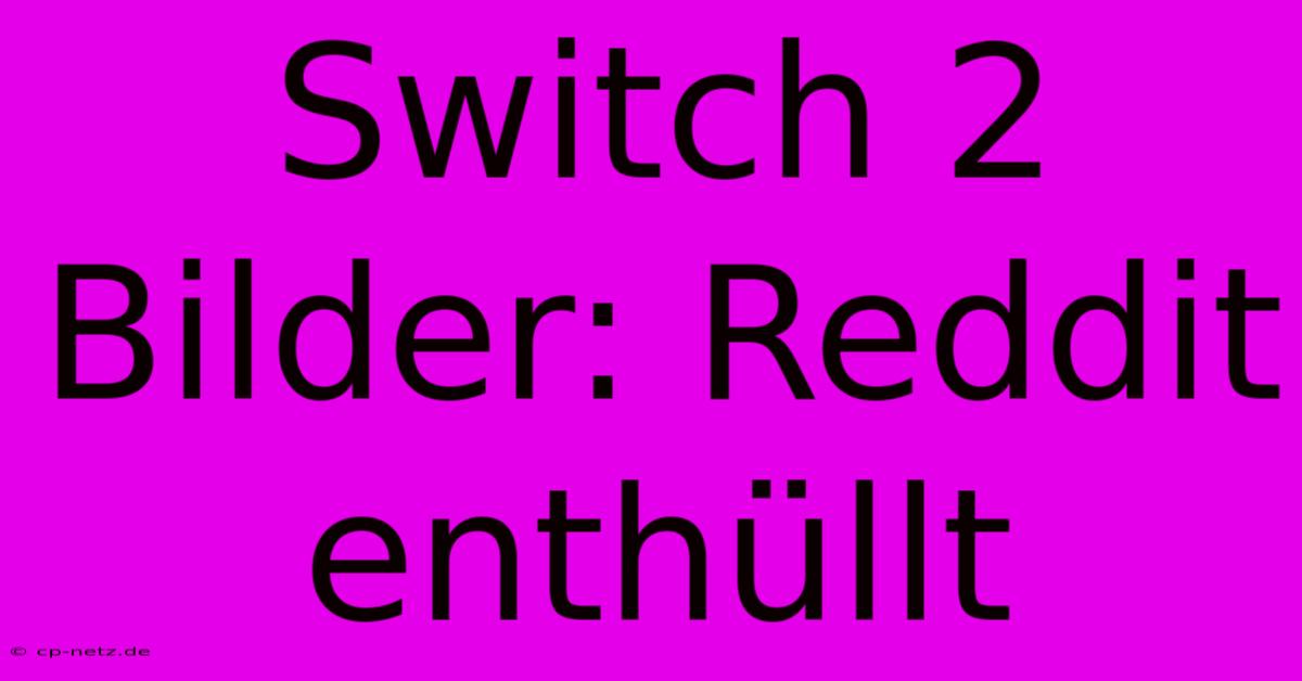 Switch 2 Bilder: Reddit Enthüllt