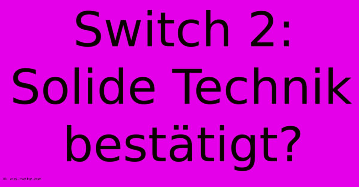 Switch 2: Solide Technik Bestätigt?