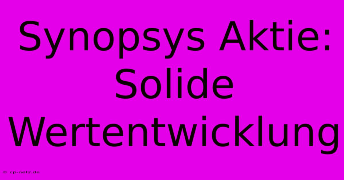 Synopsys Aktie:  Solide Wertentwicklung