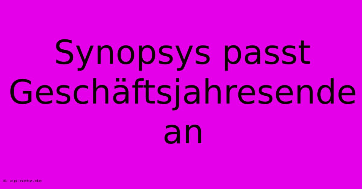 Synopsys Passt Geschäftsjahresende An