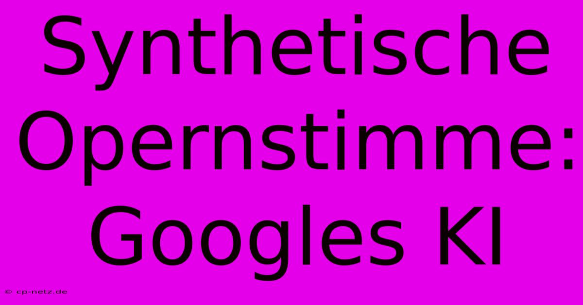 Synthetische Opernstimme: Googles KI