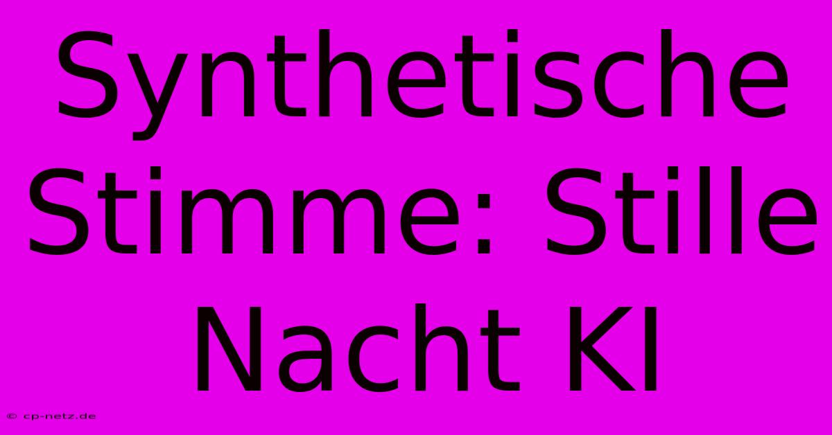 Synthetische Stimme: Stille Nacht KI