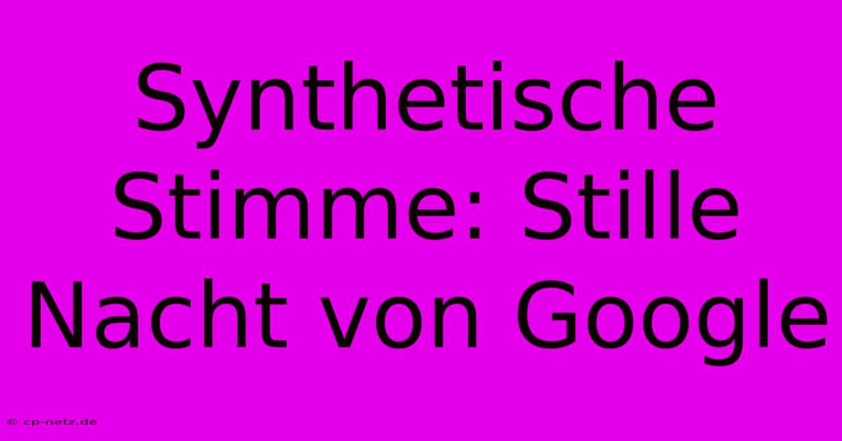 Synthetische Stimme: Stille Nacht Von Google