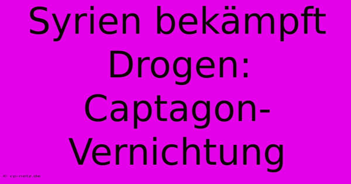 Syrien Bekämpft Drogen: Captagon-Vernichtung