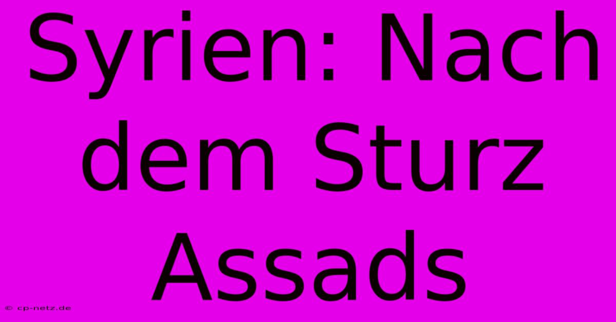 Syrien: Nach Dem Sturz Assads