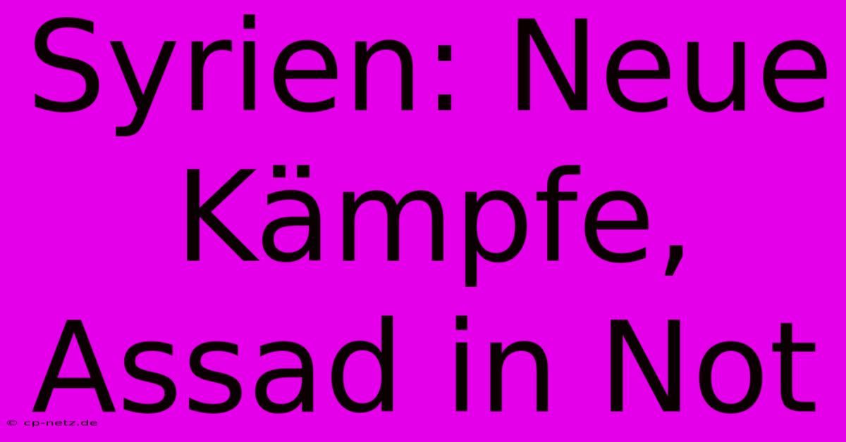 Syrien: Neue Kämpfe, Assad In Not