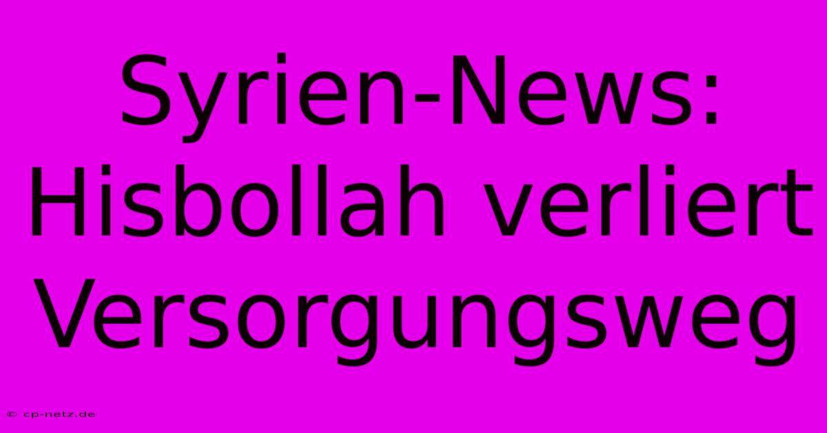 Syrien-News: Hisbollah Verliert Versorgungsweg