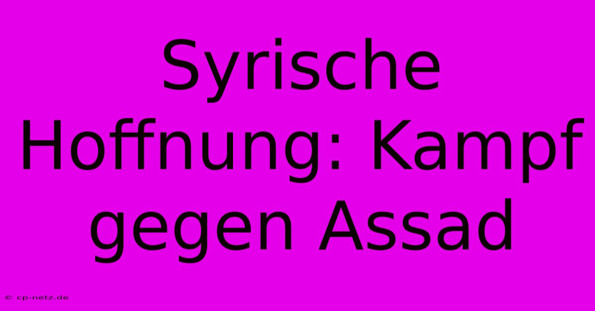 Syrische Hoffnung: Kampf Gegen Assad