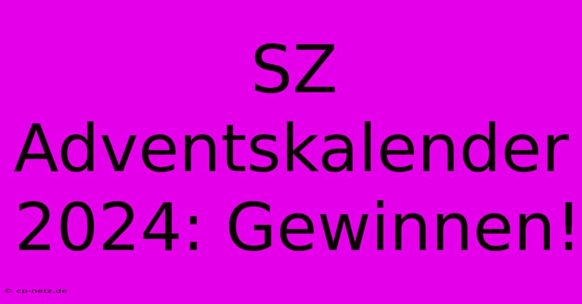 SZ Adventskalender 2024: Gewinnen!