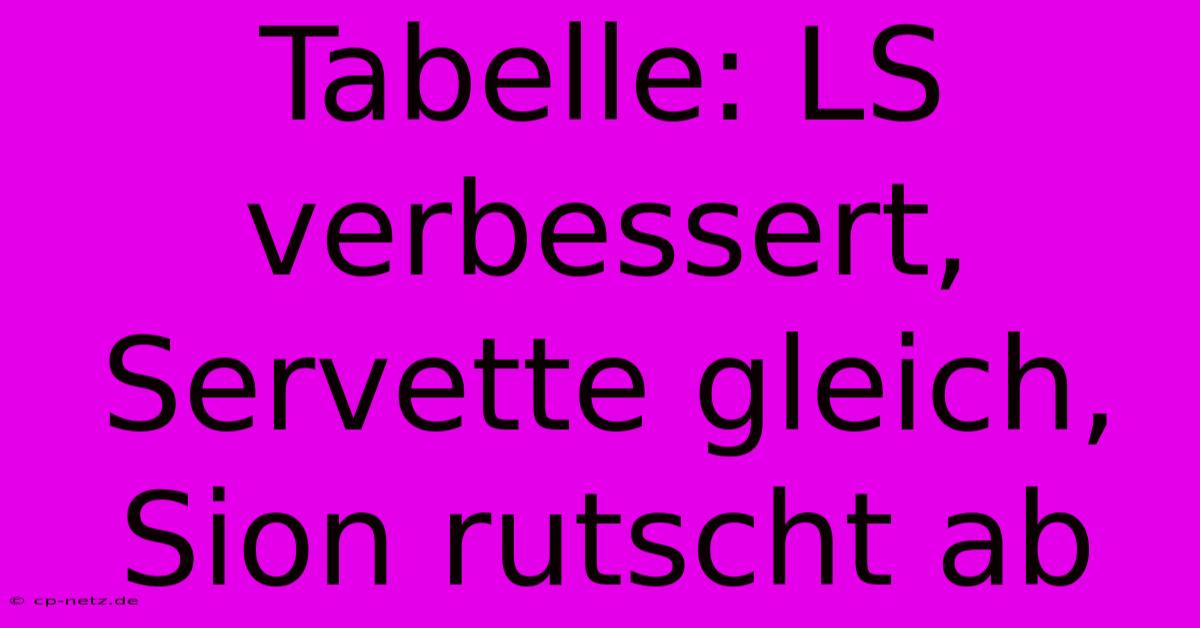 Tabelle: LS Verbessert, Servette Gleich, Sion Rutscht Ab