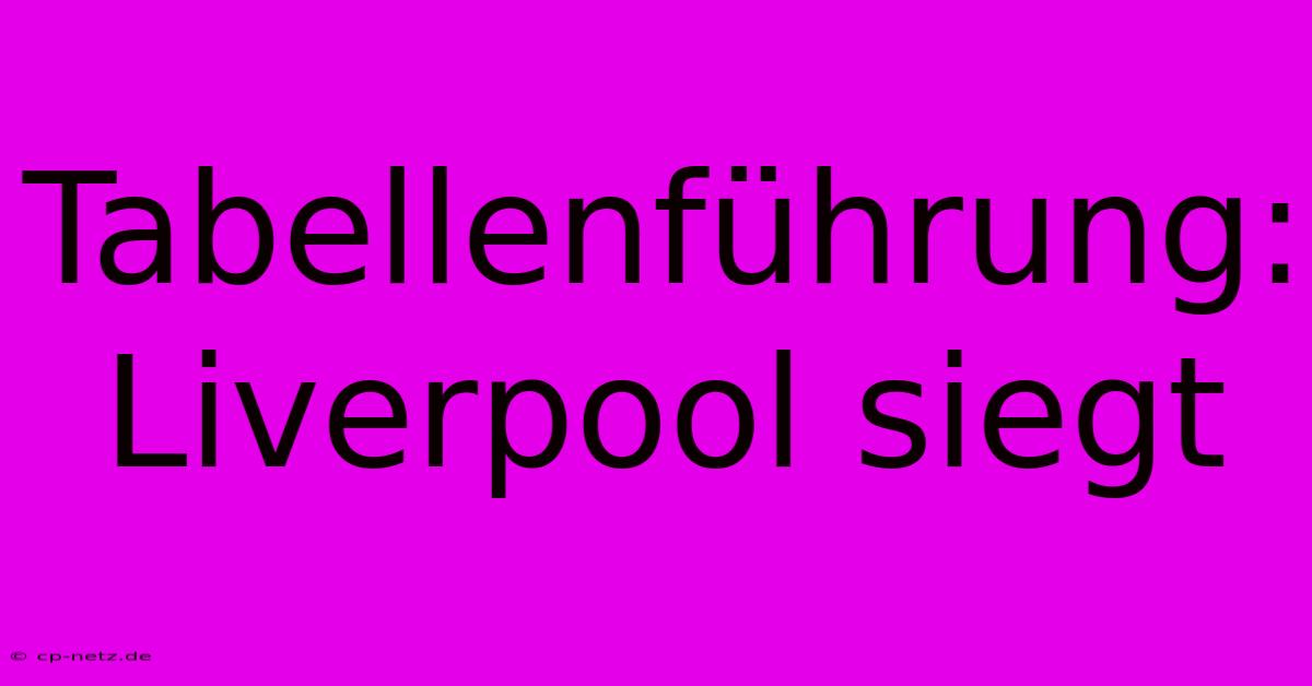 Tabellenführung: Liverpool Siegt