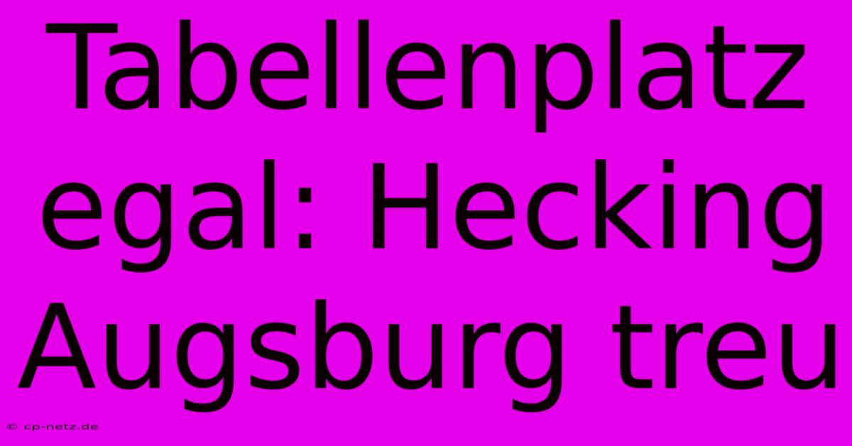 Tabellenplatz Egal: Hecking Augsburg Treu