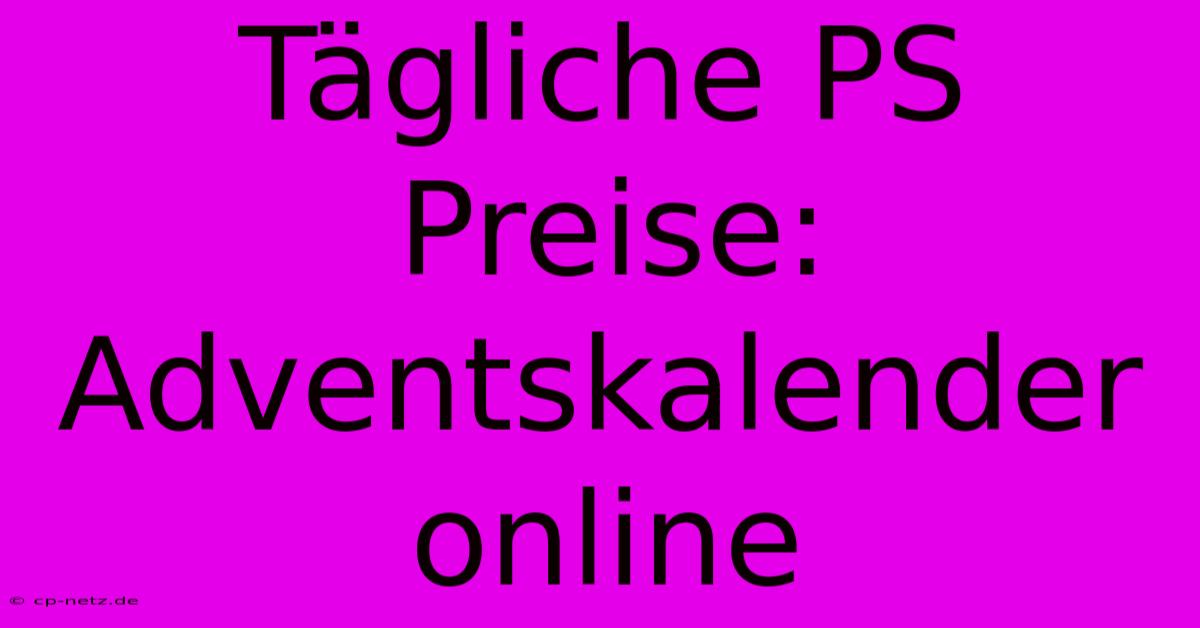 Tägliche PS Preise: Adventskalender Online