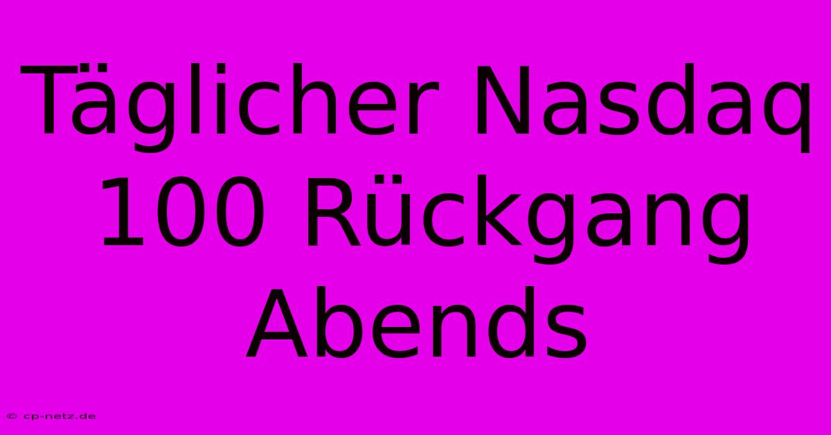 Täglicher Nasdaq 100 Rückgang Abends