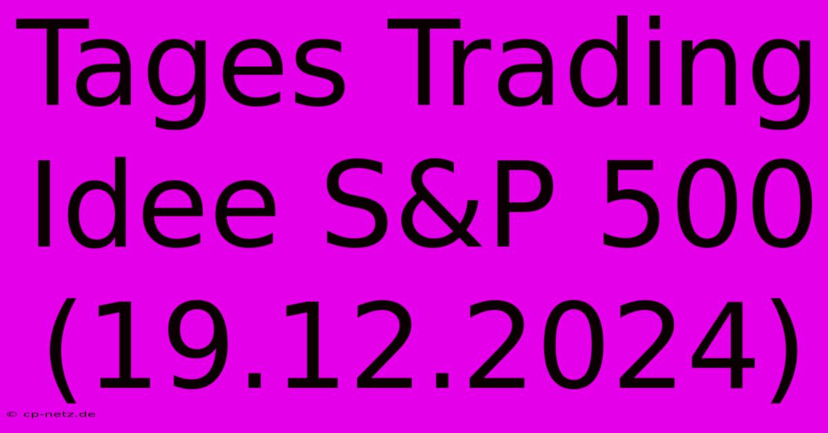 Tages Trading Idee S&P 500 (19.12.2024)