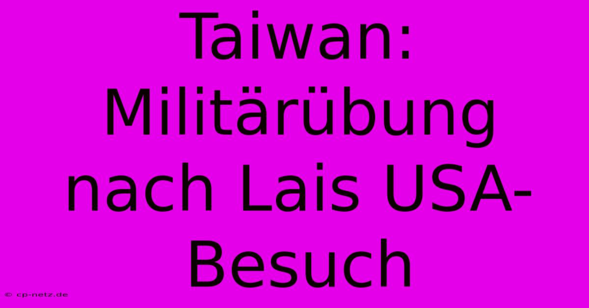 Taiwan: Militärübung Nach Lais USA-Besuch