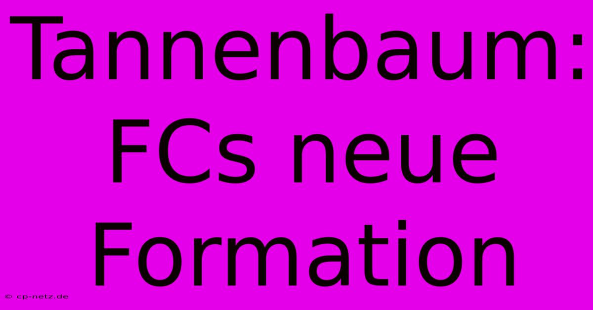 Tannenbaum: FCs Neue Formation