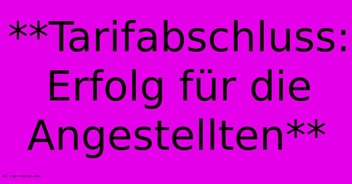 **Tarifabschluss: Erfolg Für Die Angestellten**