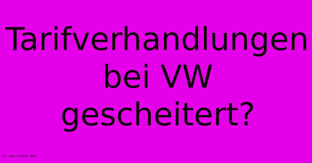 Tarifverhandlungen Bei VW Gescheitert?