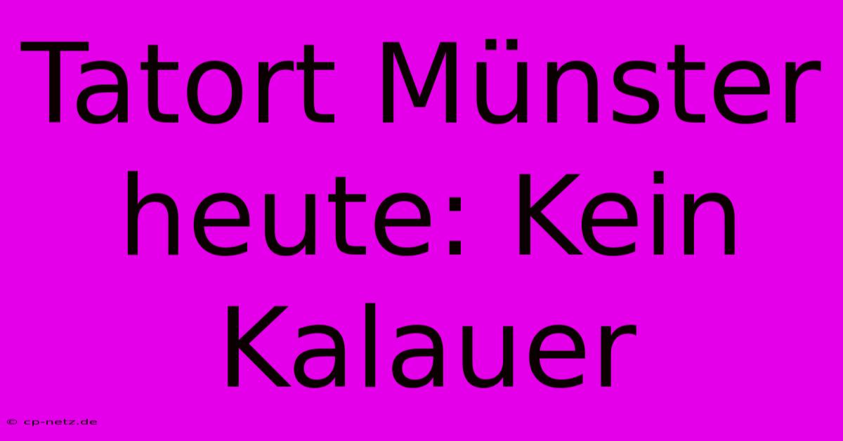 Tatort Münster Heute: Kein Kalauer