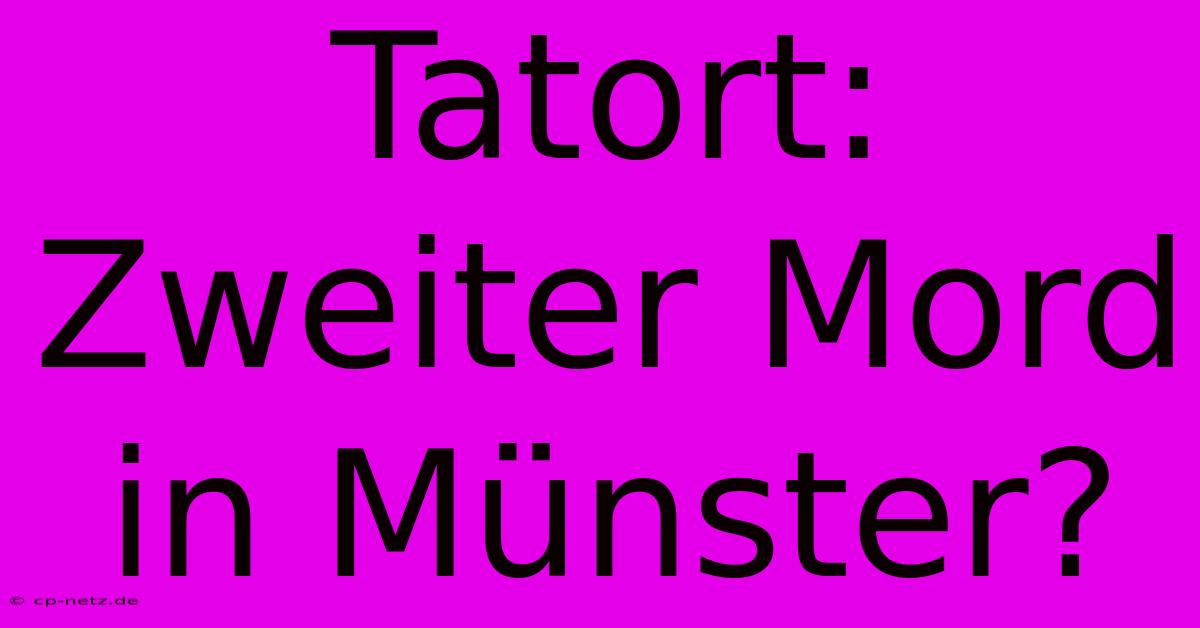 Tatort: Zweiter Mord In Münster?