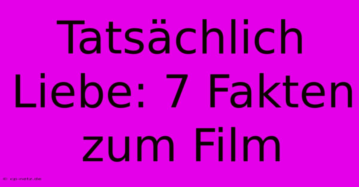 Tatsächlich Liebe: 7 Fakten Zum Film