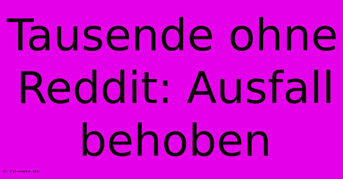 Tausende Ohne Reddit: Ausfall Behoben