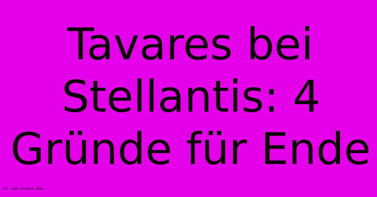 Tavares Bei Stellantis: 4 Gründe Für Ende