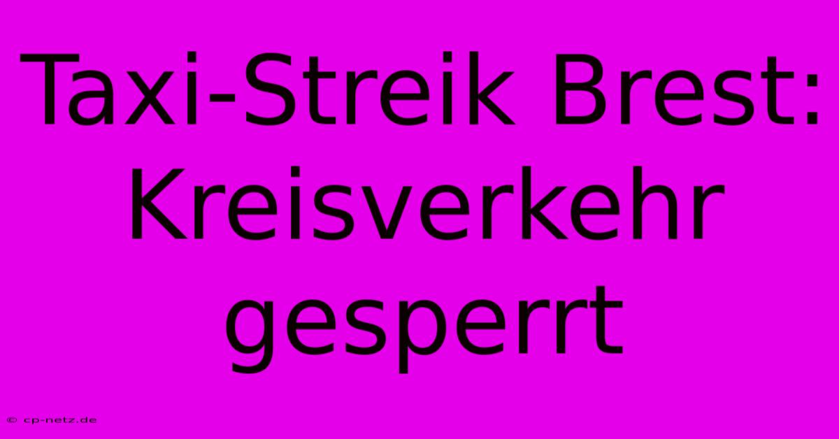 Taxi-Streik Brest: Kreisverkehr Gesperrt