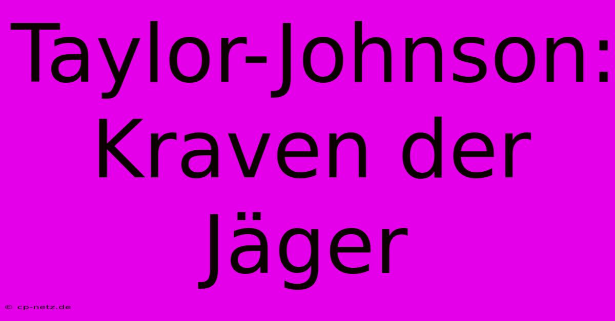 Taylor-Johnson: Kraven Der Jäger