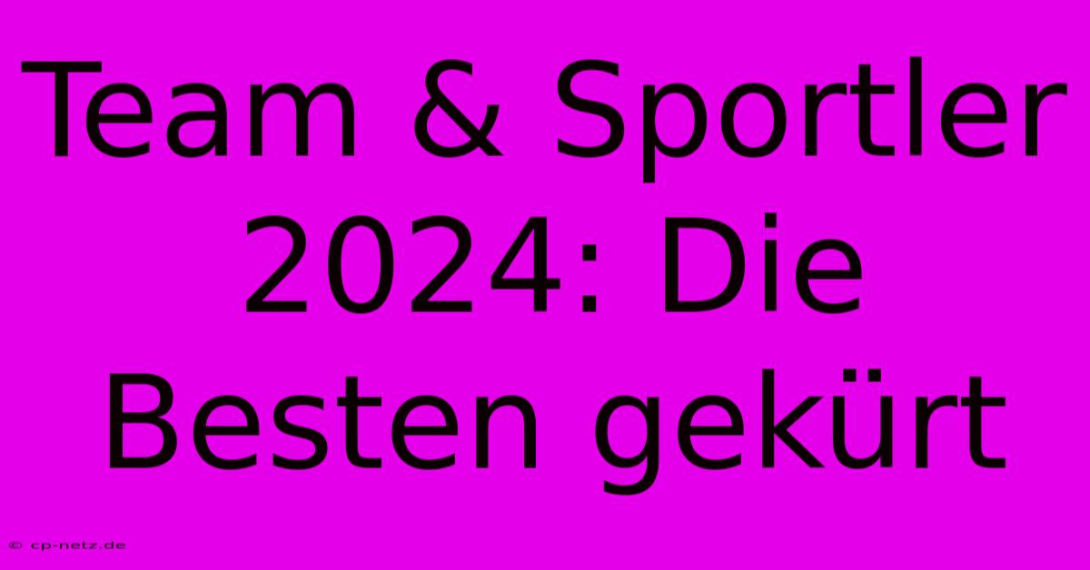 Team & Sportler 2024: Die Besten Gekürt