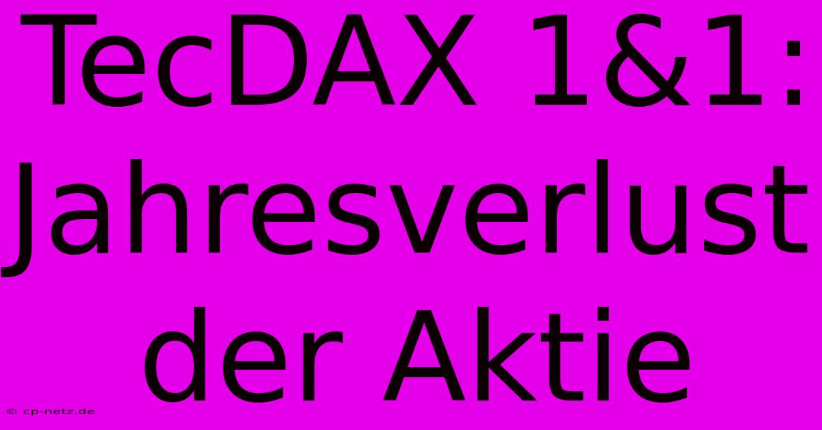 TecDAX 1&1: Jahresverlust Der Aktie