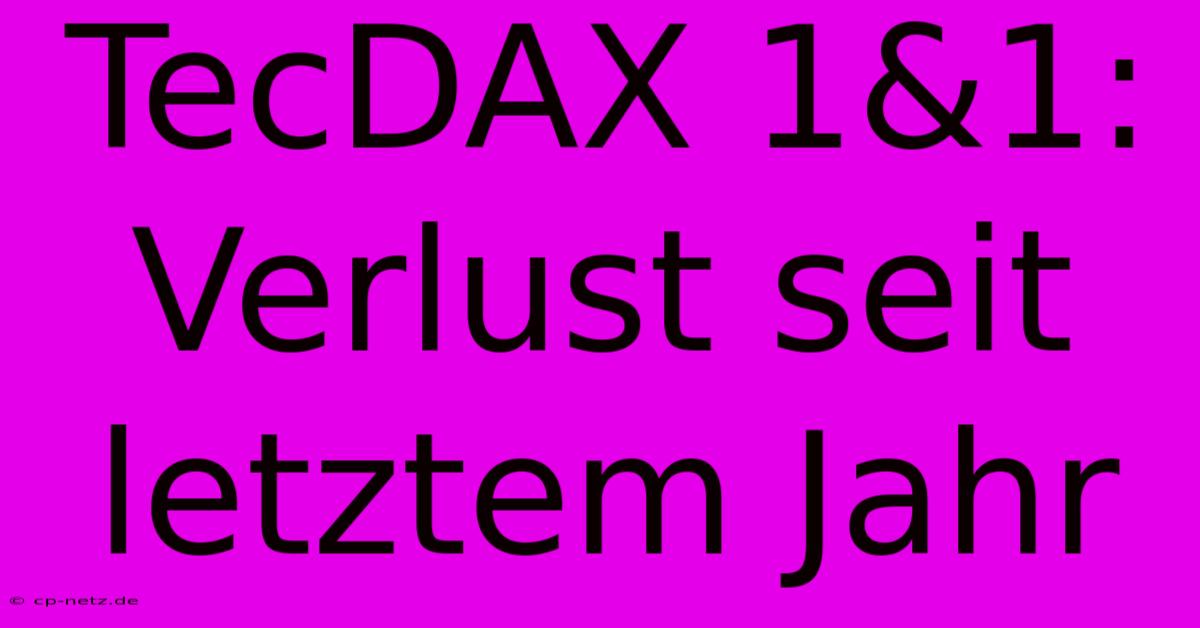 TecDAX 1&1: Verlust Seit Letztem Jahr