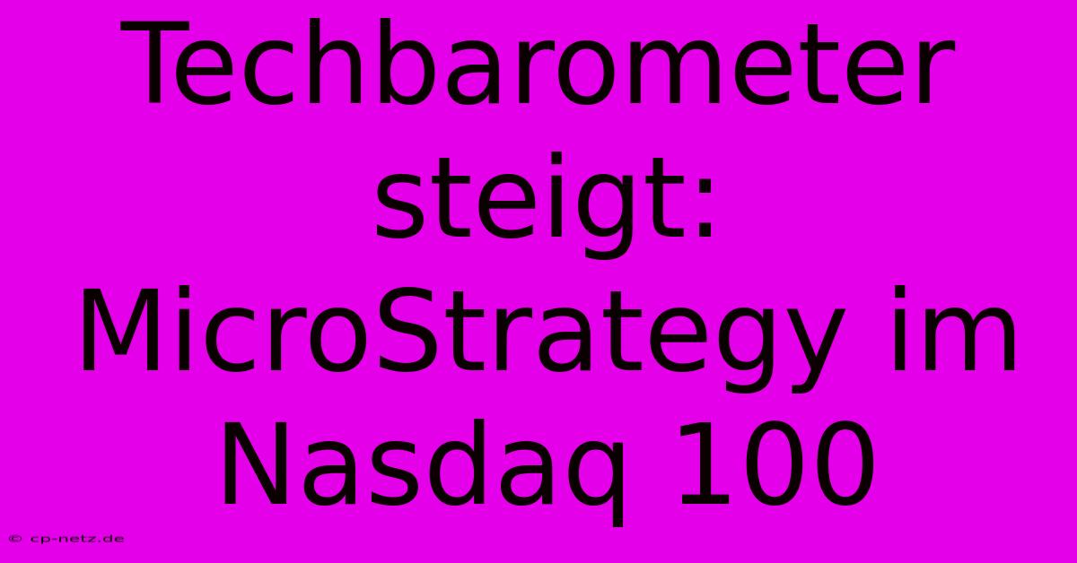 Techbarometer Steigt: MicroStrategy Im Nasdaq 100