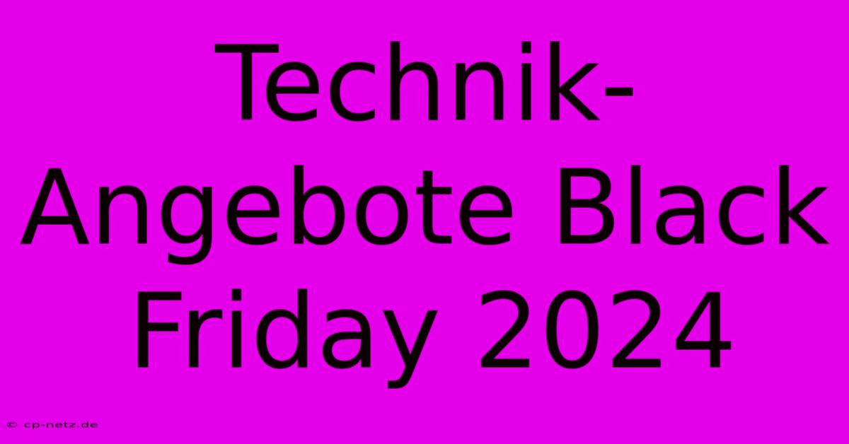 Technik-Angebote Black Friday 2024