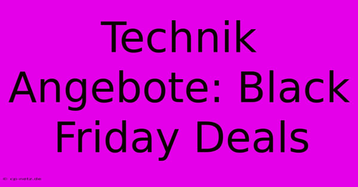 Technik Angebote: Black Friday Deals