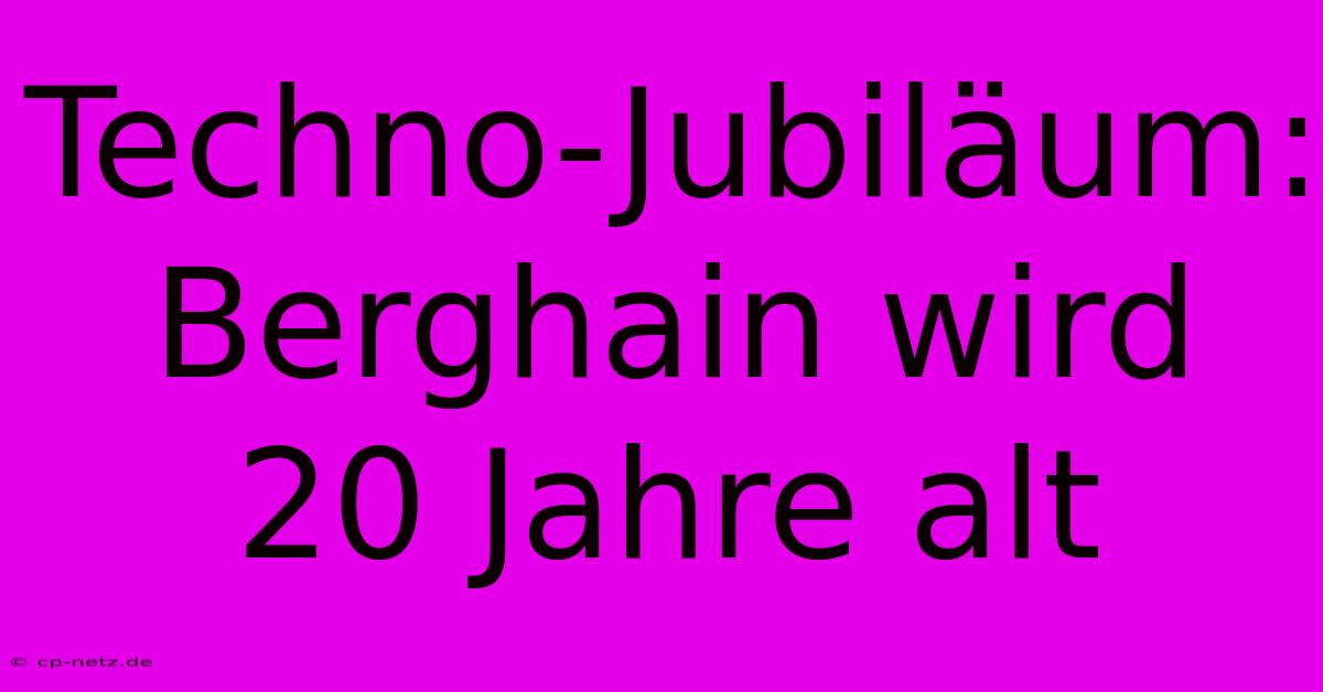 Techno-Jubiläum: Berghain Wird 20 Jahre Alt