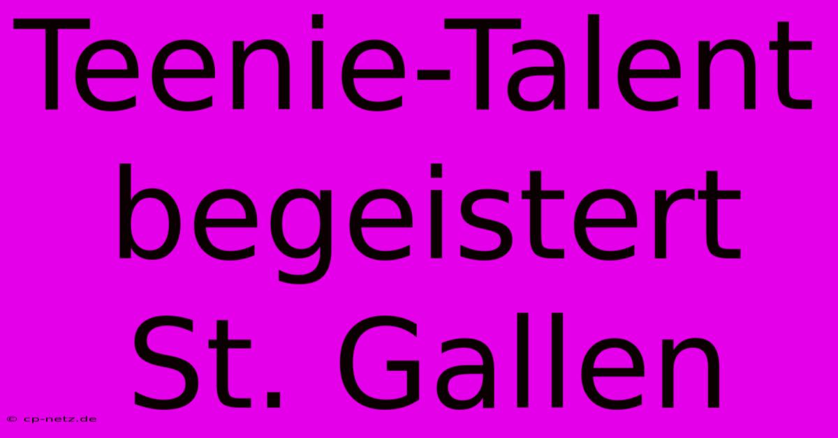 Teenie-Talent Begeistert St. Gallen