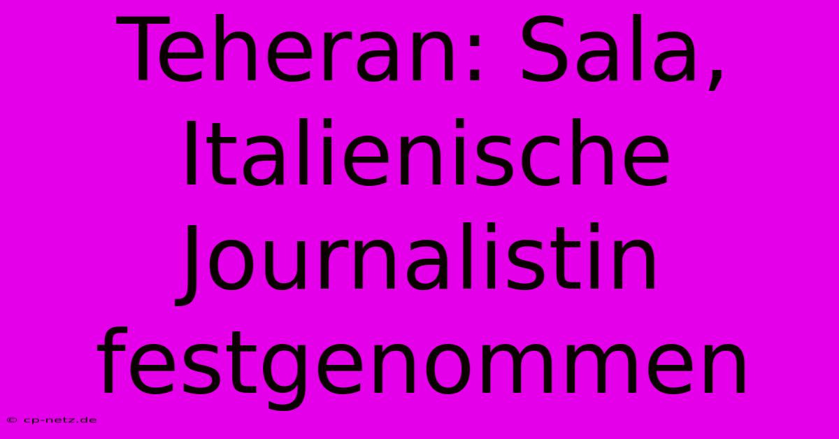 Teheran: Sala, Italienische Journalistin Festgenommen