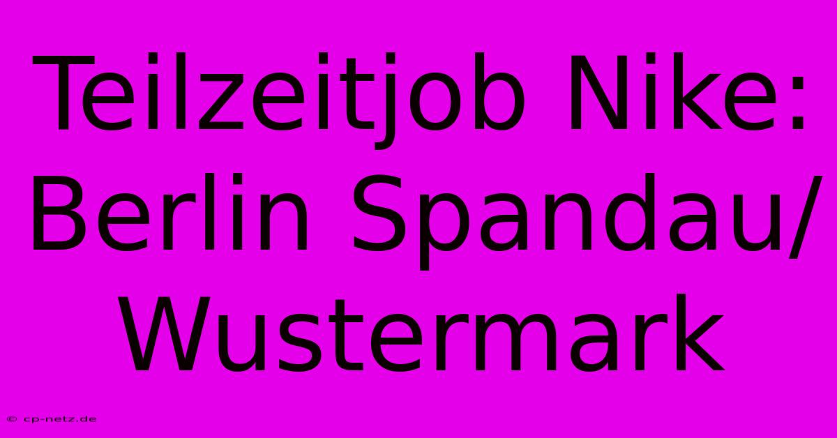 Teilzeitjob Nike: Berlin Spandau/Wustermark